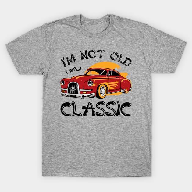 i'm not old i'm classic T-Shirt by Catrenaso